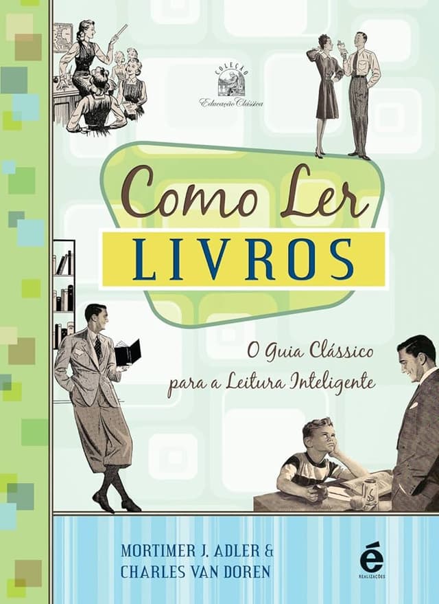 Resumo Avançado: Como Ler Livros - Mortimer J. Adler e Charles Van Doren